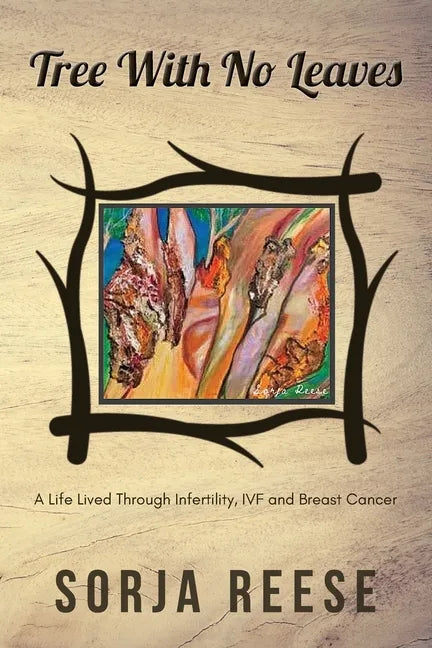 Tree With No Leaves: A Life Lived Through Infertility, IVF and Breast Cancer - Paperback