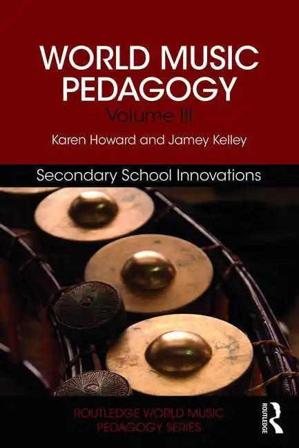 World Music Pedagogy, Volume III: Secondary School Innovations - Paperback
