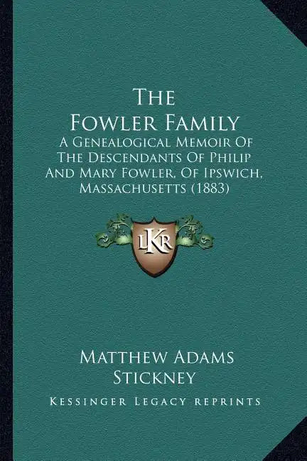 The Fowler Family: A Genealogical Memoir Of The Descendants Of Philip And Mary Fowler, Of Ipswich, Massachusetts (1883) - Paperback