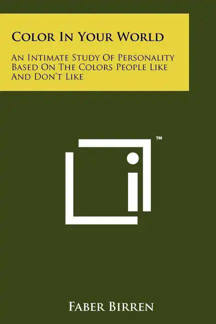 Color in Your World: An Intimate Study of Personality Based on the Colors People Like and Don't Like - Paperback