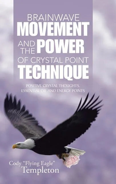 Brainwave Movement and The Power of Crystal Point Technique: Positive Crystal Thoughts. Essential oil and energy points - Hardcover