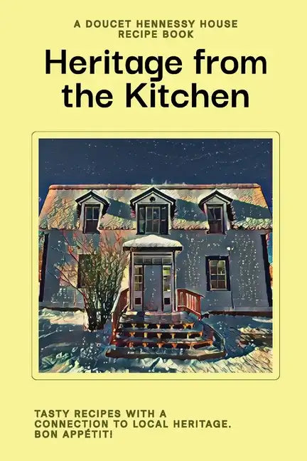 Heritage From The Kitchen: A Doucet Hennessy House Recipe Book - Paperback