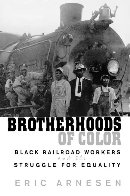 Brotherhoods of Color: Black Railroad Workers and the Struggle for Equality - Paperback