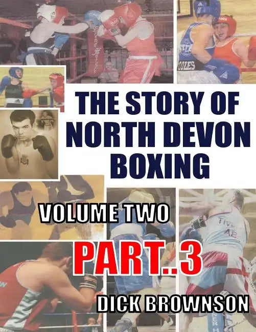 The Story of North Devon Boxing: Volume TWO, Part 3 - Paperback