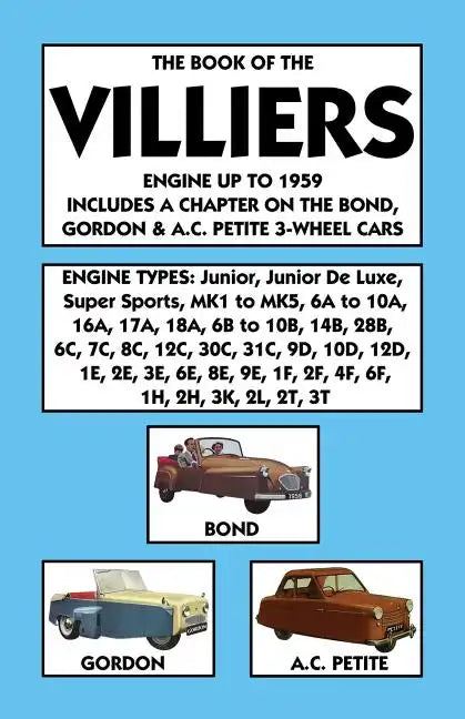 Book of the Villiers Engine Up to 1959 Includes a Chapter on the Bond, Gordon & A.C. Petite 3-Wheel Cars - Paperback