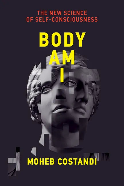 Body Am I: The New Science of Self-Consciousness - Hardcover