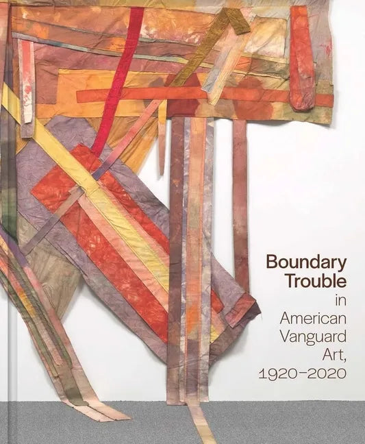 Boundary Trouble in American Vanguard Art, 1920-2020: Volume 84 - Hardcover