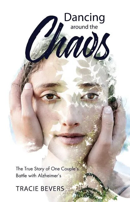 Dancing around the Chaos: The True Story of One Couple's Battle with Alzheimer's - Paperback