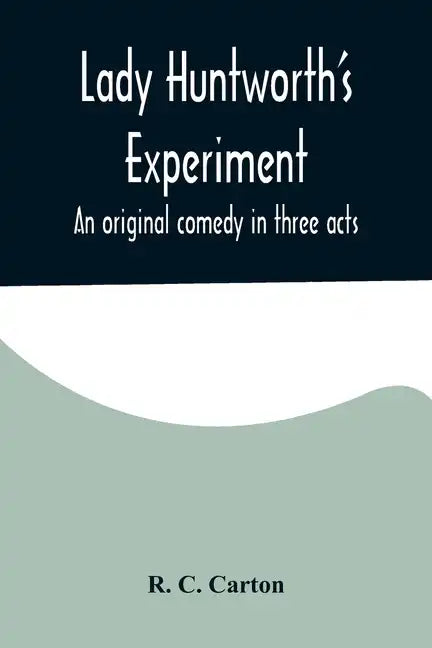 Lady Huntworth's Experiment: An original comedy in three acts - Paperback