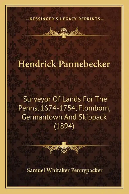 Hendrick Pannebecker: Surveyor of Lands for the Penns, 1674-1754, Flomborn, Germantown and Skippack (1894) - Paperback