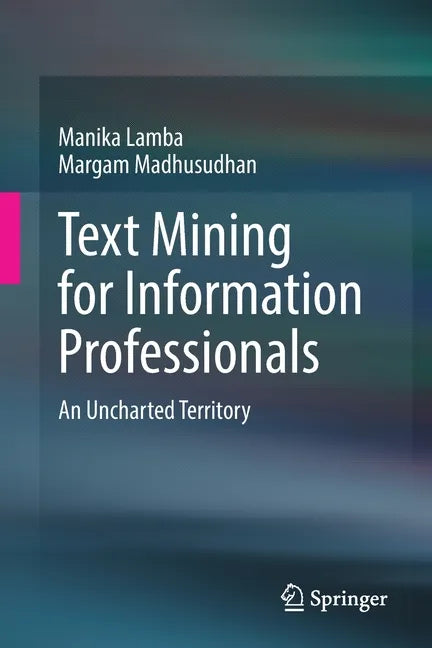 Text Mining for Information Professionals: An Uncharted Territory - Paperback