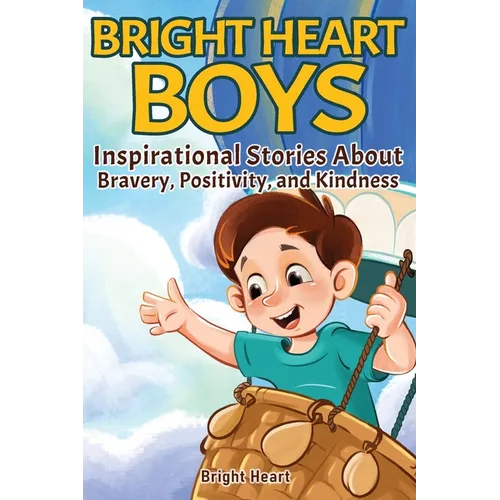 Bright Heart Boys: Inspirational Stories About Bravery, Positivity, and Kindness - Paperback