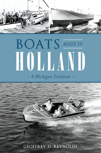 Boats Made in Holland: A Michigan Tradition - Paperback