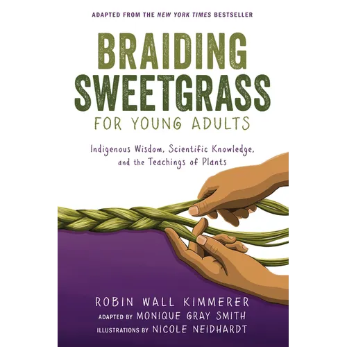 Braiding Sweetgrass for Young Adults: Indigenous Wisdom, Scientific Knowledge, and the Teachings of Plants - Library Binding