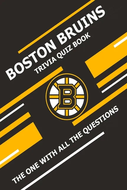 Boston Bruins Trivia Quiz Book: The One With All The Questions - Paperback