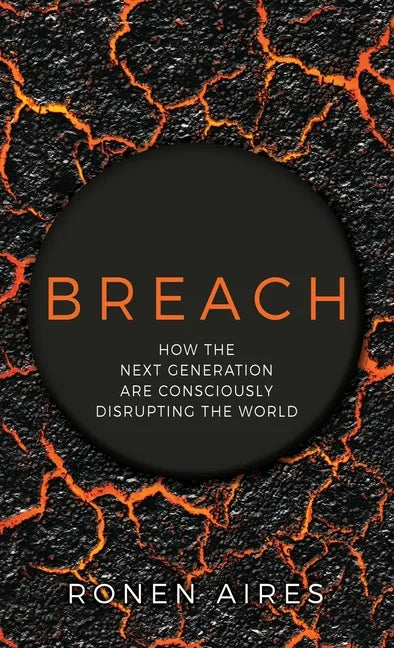 Breach: How the Next Generation are Consciously Disrupting the World - Hardcover