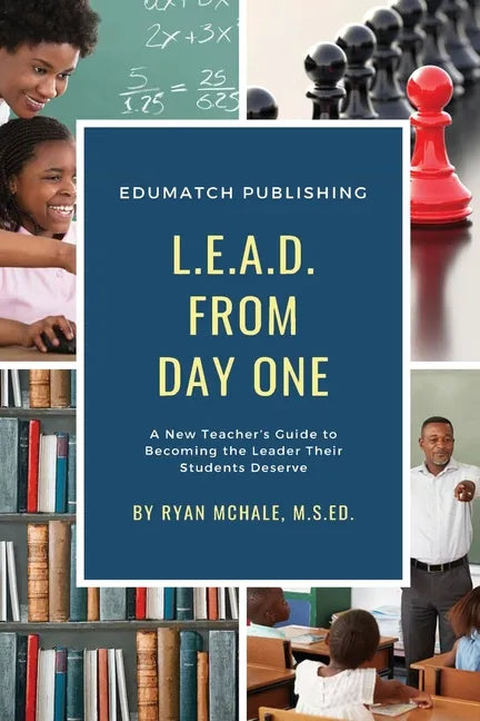 LEAD from Day One: A New Teacher's Guide to Becoming the Leader Their Students Deserve - Paperback