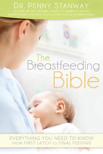 Breastfeeding Bible: Everything You Need to Know from First Latch to Final Feeding - Paperback
