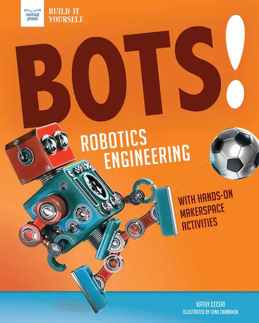 Bots! Robotics Engineering: With Hands-On Makerspace Activities - Paperback