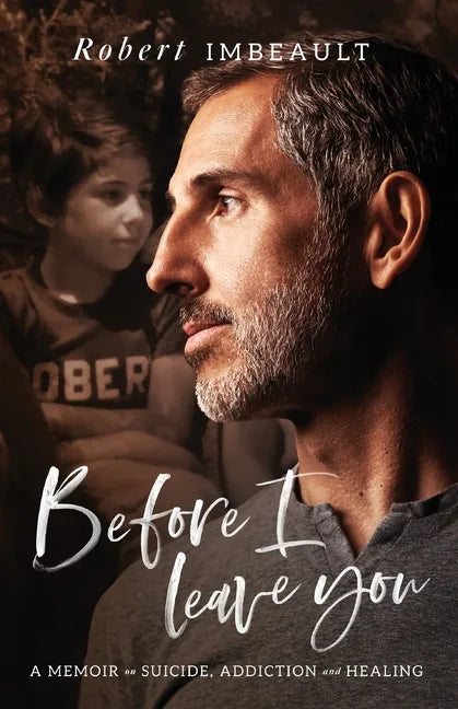 Before I Leave You: A Memoir on Suicide, Addiction and Healing - Paperback