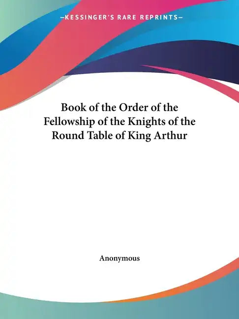 Book of the Order of the Fellowship of the Knights of the Round Table of King Arthur - Paperback