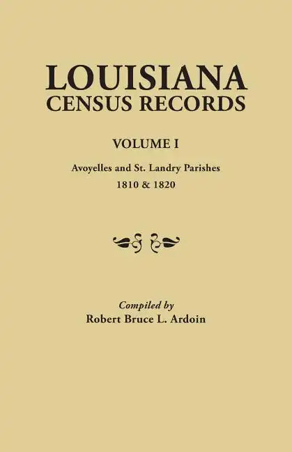 Louisiana Census Records. Volume I: Avoyelles and St. Landry Parishes, 1810 & 1820 - Paperback