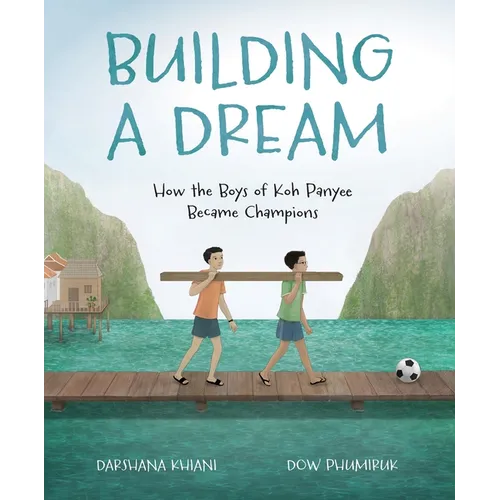 Building a Dream: How the Boys of Koh Panyee Became Champions - Hardcover