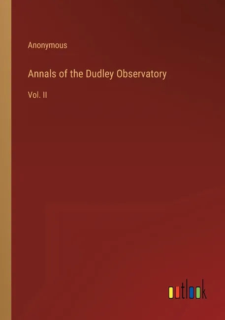 Annals of the Dudley Observatory: Vol. II - Paperback