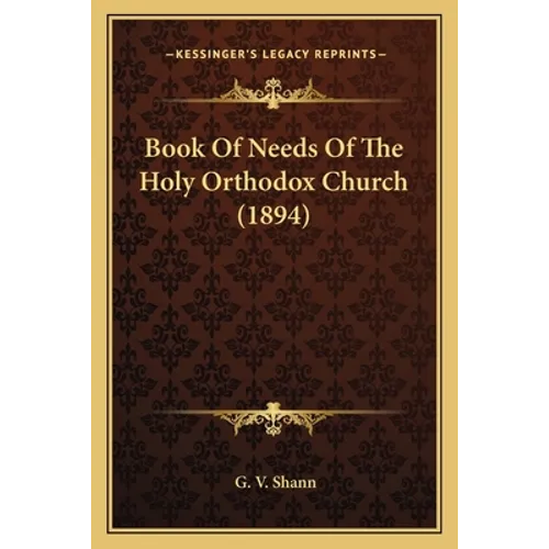 Book Of Needs Of The Holy Orthodox Church (1894) - Paperback