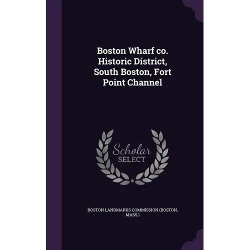 Boston Wharf co. Historic District, South Boston, Fort Point Channel - Hardcover
