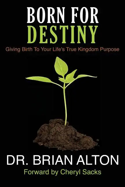 Born For Destiny: Giving Birth To Your Life's True Kingdom Purpose - Paperback