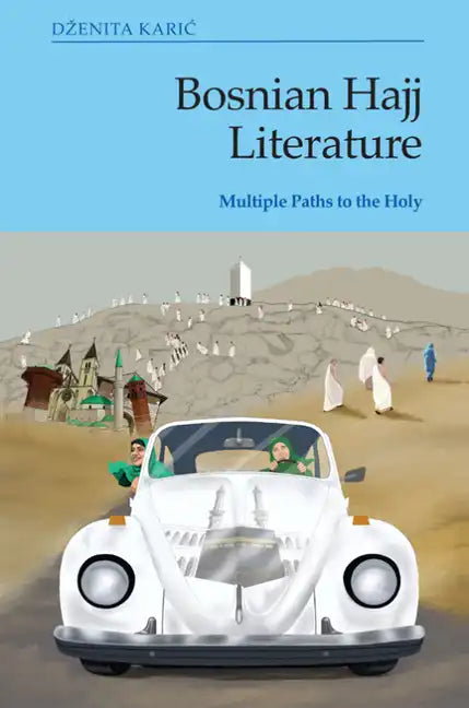 Bosnian Hajj Literature: Multiple Paths to the Holy - Hardcover
