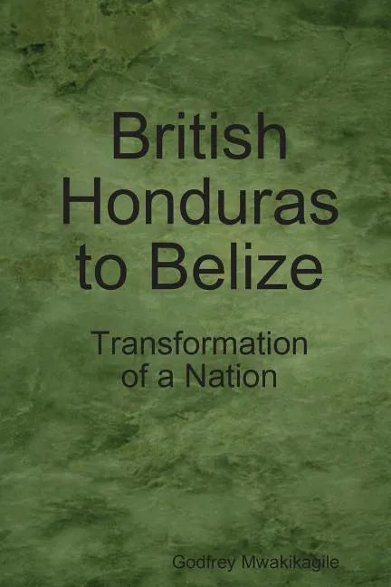 British Honduras to Belize: Transformation of a Nation - Paperback