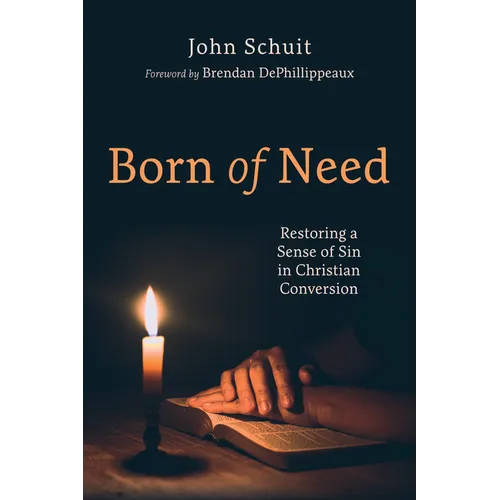 Born of Need: Restoring a Sense of Sin in Christian Conversion - Paperback