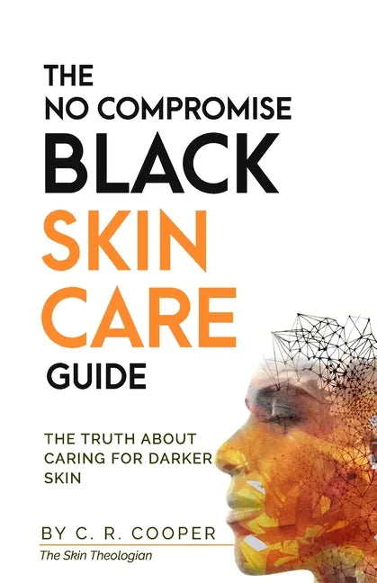 The No Compromise Black Skin Care Guide: The Truth About Caring For Darker Skin - Paperback