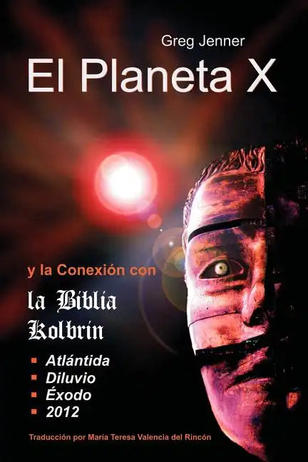 El Planeta X y La Conexion Con La Biblia Kolbrin: El Motivo Por El Cual La Biblia Kolbrin Es La Piedra Rosetta del Planeta X - Paperback