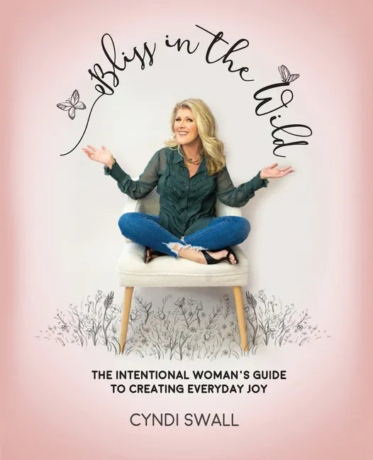 Bliss In The Wild: The Intentional Woman's Guide to Creating Everyday Joy - Paperback