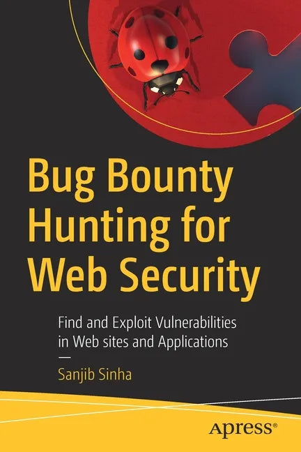 Bug Bounty Hunting for Web Security: Find and Exploit Vulnerabilities in Web Sites and Applications - Paperback