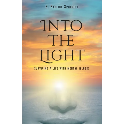 Into The Light: Surviving A Life With Mental Illness - Paperback