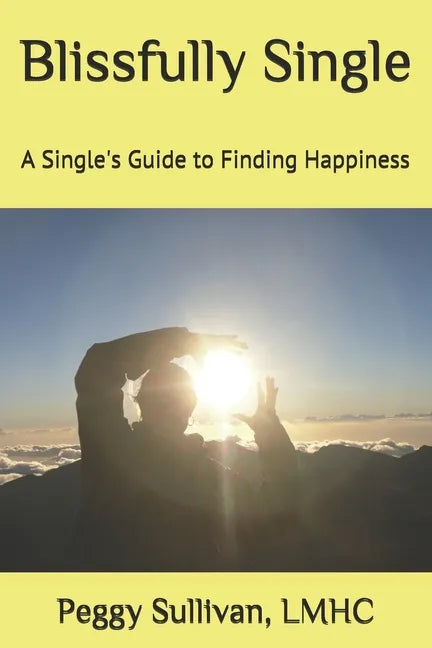 Blissfully Single: A Single's Guide to Finding Happiness - Paperback