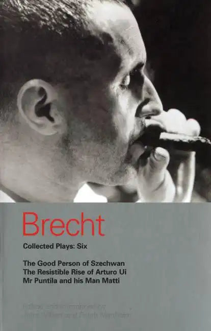 Brecht Collected Plays: 6: Good Person of Szechwan; The Resistible Rise of Arturo Ui; MR Puntila and His Man Matti - Paperback