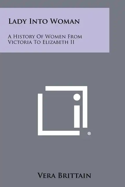 Lady Into Woman: A History of Women from Victoria to Elizabeth II - Paperback