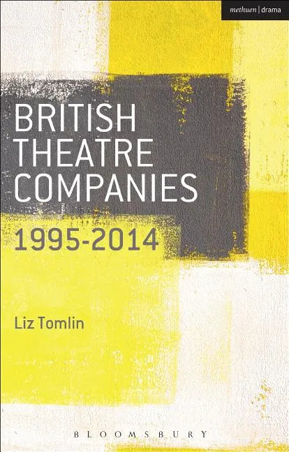 British Theatre Companies: 1995-2014: Mind the Gap, Kneehigh Theatre, Suspect Culture, Stan's Cafe, Blast Theory, Punchdrunk - Paperback