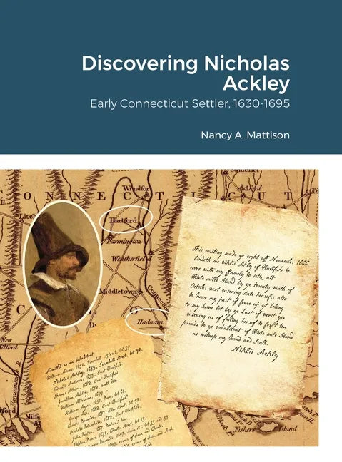 Discovering Nicholas Ackley: Early Connecticut Settler, 1630-1695 - Hardcover