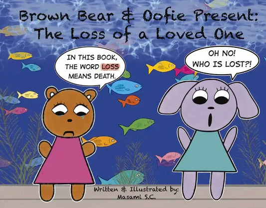 Brown Bear & Oofie Present: The Loss of a Loved One - Hardcover
