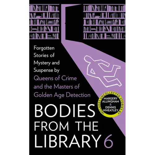 Bodies from the Library 6: Forgotten Stories of Mystery and Suspense by the Masters of the Golden Age of Detection - Hardcover