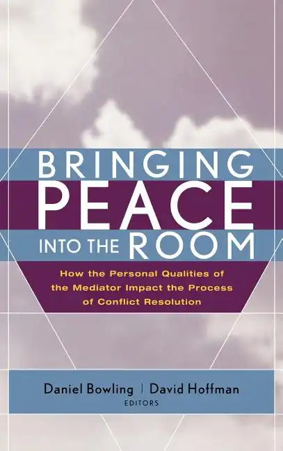 Bringing Peace Into the Room: How the Personal Qualities of the Mediator Impact the Process of Conflict Resolution - Hardcover