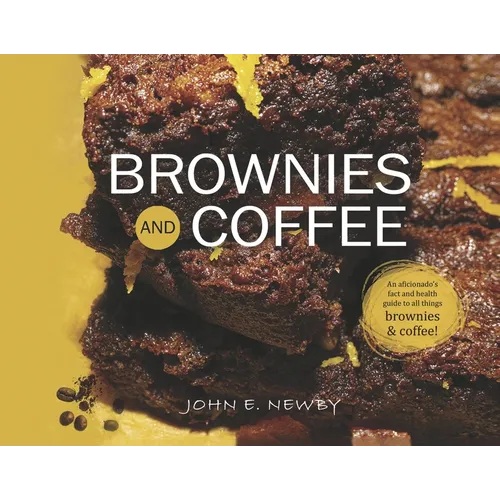 Brownies and Coffee: An Aficionado's Fact and Health Guide to All Things Brownies & Coffee! - Hardcover