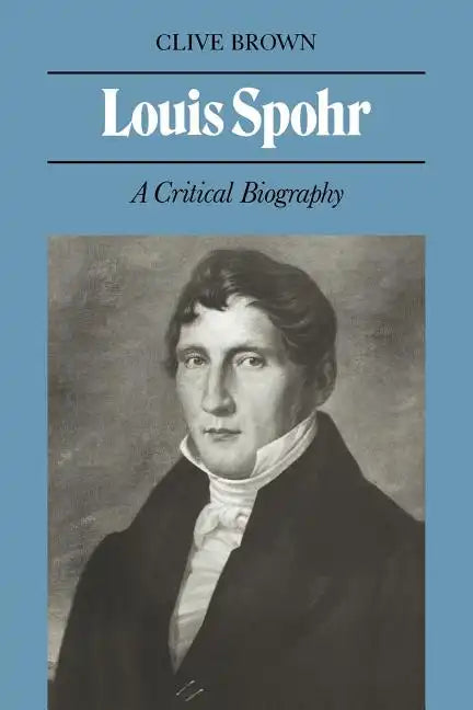 Louis Spohr: A Critical Biography - Paperback