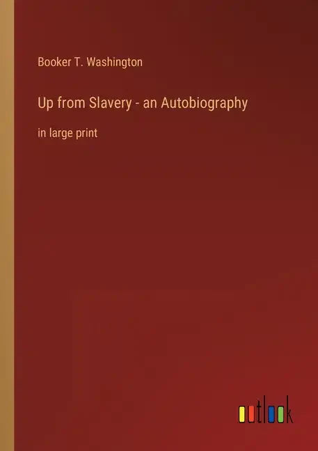 Up from Slavery - an Autobiography: in large print - Paperback